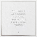 You Guys Are Going To Nail This Whole Parenting Thing - Gift Card